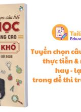 Tuyển chọn câu hỏi hóa học thực tiễn  nâng cao hay - lạ - khó trong đề thi trường sở 2025 - Nguyễn Anh Phong